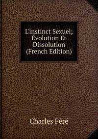 L'instinct Sexuel; ?volution Et Dissolution (French Edition)