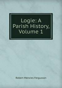 Logie: A Parish History, Volume 1
