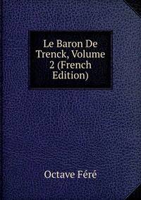 Le Baron De Trenck, Volume 2 (French Edition)