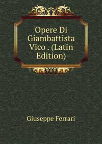 Opere Di Giambattista Vico . (Latin Edition)