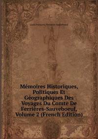Memoires Historiques, Politiques Et Geographiques Des Voyages Du Comte De Ferrieres-Sauveboeuf, Volume 2 (French Edition)