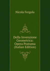 Della Invenzione Geometrica: Opera Postuma (Italian Edition)