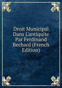 Droit Municipal Dans L'antiquite Par Ferdinand Bechard (French Edition)