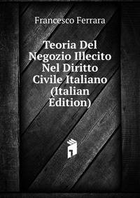 Teoria Del Negozio Illecito Nel Diritto Civile Italiano (Italian Edition)