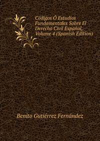 Codigos O Estudios Fundamentales Sobre El Derecho Civil Espanol, Volume 4 (Spanish Edition)