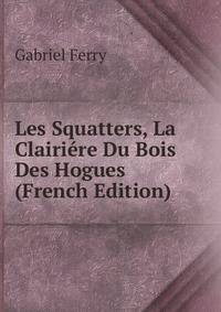 Les Squatters, La Clairiere Du Bois Des Hogues (French Edition)