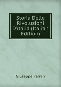 Storia Delle Rivoluzioni D'italia (Italian Edition)