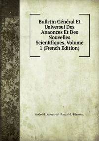 Bulletin General Et Universel Des Annonces Et Des Nouvelles Scientifiques, Volume 1 (French Edition)