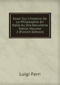 Essai Sur L'histoire De La Philosophie En Italie Au Dix-Neuvi?me Si?cle, Volume 2 (French Edition)