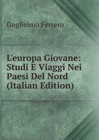 L'europa Giovane: Studi E Viaggi Nei Paesi Del Nord (Italian Edition)