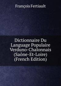Dictionnaire Du Language Populaire Verduno-Chalonnais (Saone-Et-Loire) (French Edition)