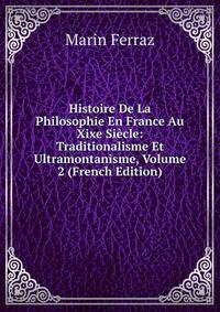 Histoire De La Philosophie En France Au Xixe Siecle: Traditionalisme Et Ultramontanisme, Volume 2 (French Edition)
