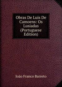 Obras De Luis De Camoens: Os Lusiadas (Portuguese Edition)