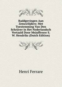 Raddgevingen Aan Zenuwlijders: Met Toestemming Van Den Schrijver in Het Nederlandsch Vertaald Door Mejuffrouw S.W. Hendriks (Dutch Edition)