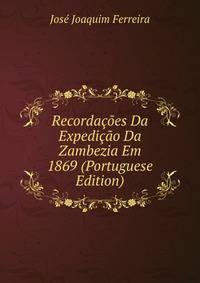Recordacoes Da Expedicao Da Zambezia Em 1869 (Portuguese Edition)