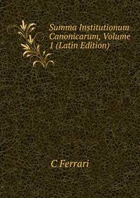Summa Institutionum Canonicarum, Volume 1 (Latin Edition)