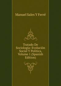 Tratado De Sociologia: Evolucion Social Y Politica, Volume 1 (Spanish Edition)