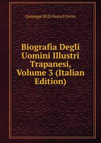 Biografia Degli Uomini Illustri Trapanesi, Volume 3 (Italian Edition)