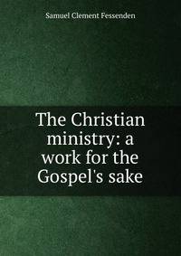 The Christian ministry: a work for the Gospel's sake