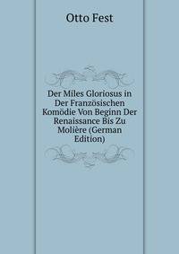 Der Miles Gloriosus in Der Franzosischen Komodie Von Beginn Der Renaissance Bis Zu Moliere (German Edition)