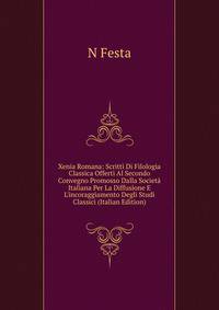 Xenia Romana: Scritti Di Filologia Classica Offerti Al Secondo Convegno Promosso Dalla Societ? Italiana Per La Diffusione E L'incoraggiamento Degli Studi Classici (Italian Edition)