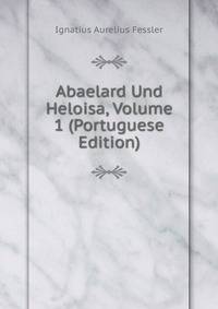 Abaelard Und Heloisa, Volume 1 (Portuguese Edition)
