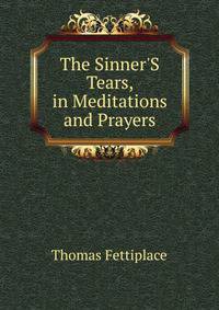 The Sinner'S Tears, in Meditations and Prayers