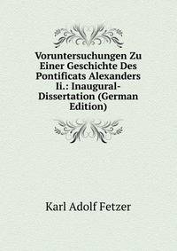 Voruntersuchungen Zu Einer Geschichte Des Pontificats Alexanders Ii.: Inaugural-Dissertation (German Edition)