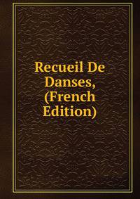 Recueil De Danses, (French Edition)
