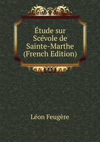 Etude sur Scevole de Sainte-Marthe (French Edition)
