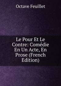 Le Pour Et Le Contre: Comedie En Un Acte, En Prose (French Edition)
