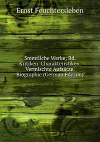 Smmtliche Werke: Bd. Kritiken. Charakteristiken. Vermischte Aufsatze. Biographie (German Edition)