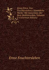 Ernst Frhrn. Von Feuchtersleben's S?mmtliche Werke: Mit Ausschluss Der Rein Medizinischen, Volumes 3-4 (German Edition)