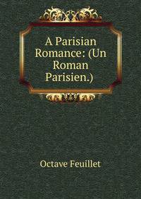 A Parisian Romance: (Un Roman Parisien.) .