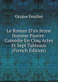 Le Roman D'un Jeune Homme Pauvre: Com?die En Cinq Actes Et Sept Tableaux (French Edition)