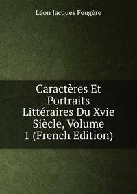 Caracteres Et Portraits Litteraires Du Xvie Siecle, Volume 1 (French Edition)