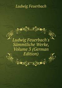 Ludwig Feuerbach's S?mmtliche Werke, Volume 3 (German Edition)