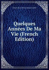 Quelques Annees De Ma Vie (French Edition)