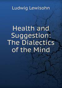 Health and Suggestion: The Dialectics of the Mind