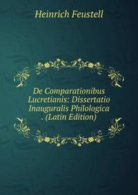 De Comparationibus Lucretianis: Dissertatio Inauguralis Philologica . (Latin Edition)