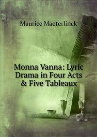 Monna Vanna: Lyric Drama in Four Acts &amp; Five Tableaux