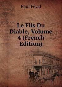 Le Fils Du Diable, Volume 4 (French Edition)