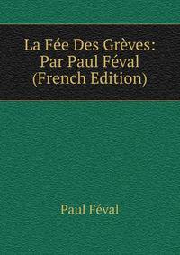 La Fee Des Greves: Par Paul Feval (French Edition)