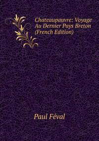Chateaupauvre: Voyage Au Dernier Pays Breton (French Edition)