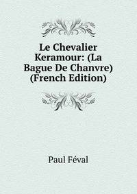 Le Chevalier Keramour: (La Bague De Chanvre) (French Edition)