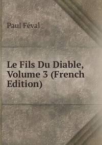Le Fils Du Diable, Volume 3 (French Edition)