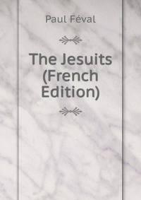 The Jesuits (French Edition)