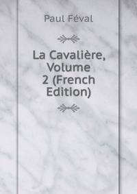 La Cavaliere, Volume 2 (French Edition)