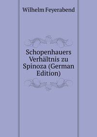 Schopenhauers Verhaltnis zu Spinoza (German Edition)