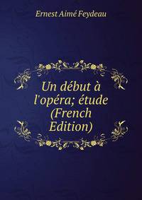 Un d?but ? l'op?ra; ?tude (French Edition)